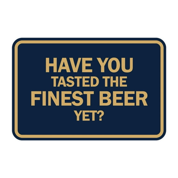 Signs ByLITA Classic Framed Have You Tasted The Finest Beer Yet? Sign (Navy Blue/Gold) - Medium
