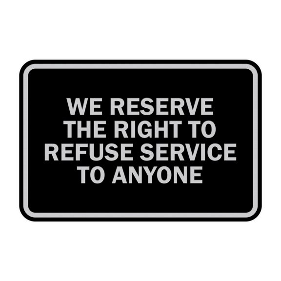 Signs ByLITA Classic Framed We Reserve The Right To Refuse Service To Anyone (Black/Silver) - Small 1 Pack