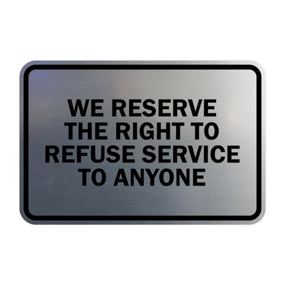 Signs ByLITA Classic Framed We Reserve The Right To Refuse Service To Anyone (Brushed Silver) - Large 1 Pack