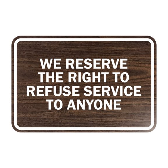 Signs ByLITA Classic Framed We Reserve The Right To Refuse Service To Anyone (Walnut) - Small 1 Pack