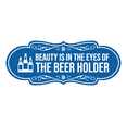 thumbnail image 1 of Signs ByLITA Designer Beauty Is In The Eyes Of The Beer Holder Sign (Blue) - Small, 1 of 6