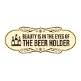 thumbnail image 1 of Signs ByLITA Designer Beauty Is In The Eyes Of The Beer Holder Sign (Ivory/Dark Brown) - Large, 1 of 6