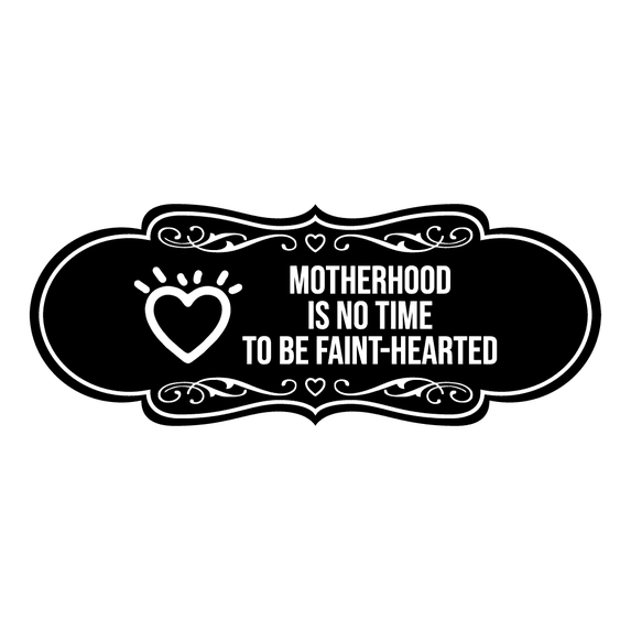 Signs ByLITA Designer Motherhood Is No Time To Be Faint-Hearted Sign (Black) - Small