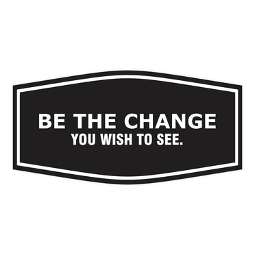 Signs ByLITA Fancy Be the Change You Wish to See ABS Plastic | Laser Engraved | Easy Installation | Elegant Design Sign (Black) - Small