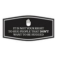 thumbnail image 1 of Signs ByLITA Fancy It Is Not Your Right To Hug People that Don't Want To Be Hugged Funny Office Sign (Black) - Medium, 1 of 6