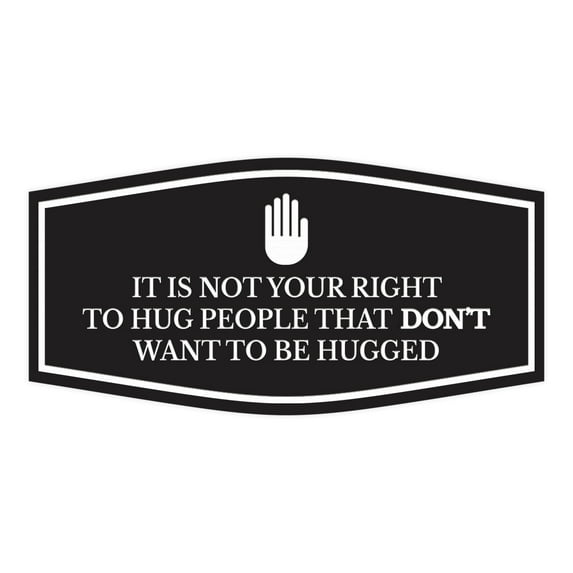 Signs ByLITA Fancy It Is Not Your Right To Hug People that Don't Want To Be Hugged Funny Office Sign (Black) - Medium