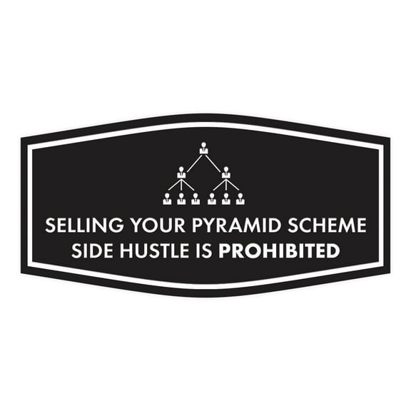 Signs ByLITA Fancy Selling your Pyramid Scheme Side Hustle is Prohibited Funny Office Sign (Black) - Medium