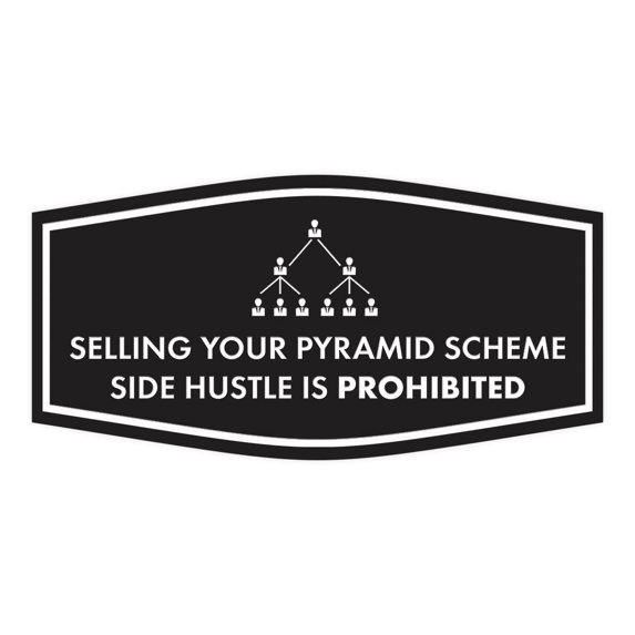 Signs ByLITA Fancy Selling your Pyramid Scheme Side Hustle is Prohibited Funny Office Sign (Black) - Small