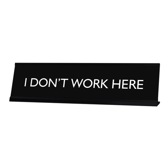 Signs ByLITA I DON'T WORK HERE Novelty Desk Sign