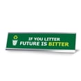 Signs ByLITA If You Litter Future Is Bitter Silver Frame, Desk Sign ...
