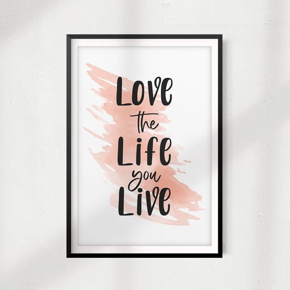 Signs ByLITA Love The Life You Live 5" x 7" UNFRAMED Print Home Décor, Quote Wall Art