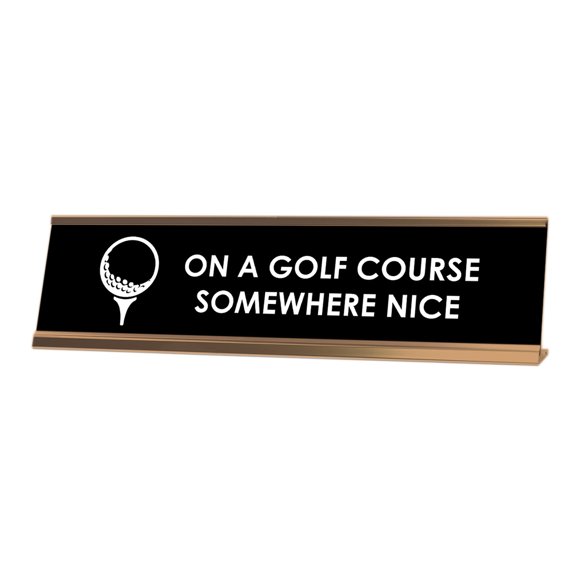 Signs ByLITA On A Golf Course Somewhere Nice Desk Sign, novelty nameplate (2 x 8")