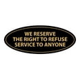 thumbnail image 1 of Signs ByLITA Oval WE RESERVE THE RIGHT TO REFUSE SERVICE TO ANYONE Sign (Black Gold) - Medium 2.75x7", 1 of 1