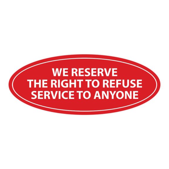 Signs ByLITA Oval WE RESERVE THE RIGHT TO REFUSE SERVICE TO ANYONE Sign (Red) - Small 2x5"