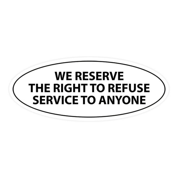 Signs ByLITA Oval WE RESERVE THE RIGHT TO REFUSE SERVICE TO ANYONE Sign (White) - Large 3.6x9"