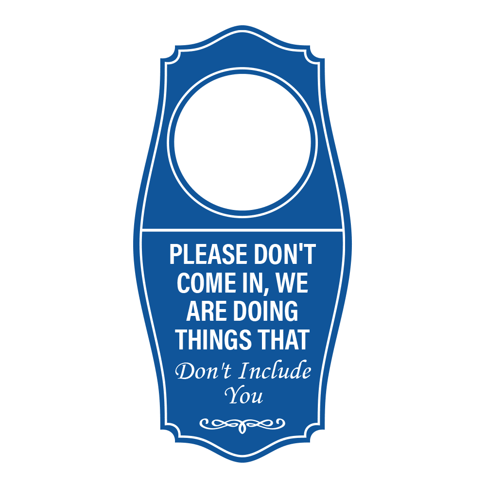 Signs ByLITA Please Don't Come In, We Are Doing Things that Don't ...