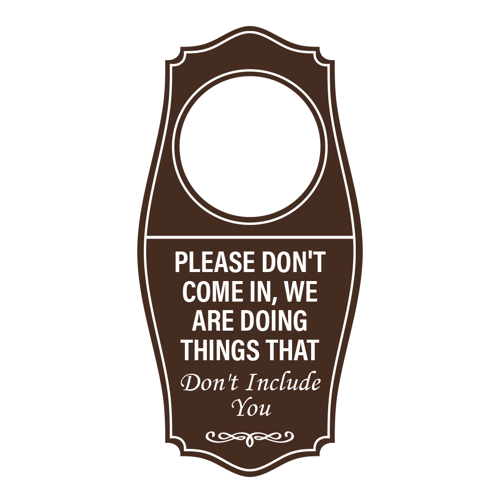 Signs ByLITA Please Don't Come In, We Are Doing Things that Don't ...
