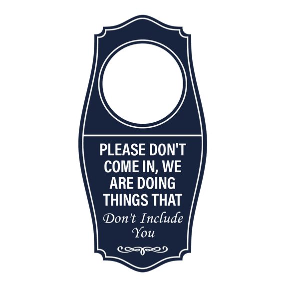 Signs ByLITA Please Don't Come In, We Are Doing Things that Don't Include You Door Hanger - Navy Blue, 4" x 8"