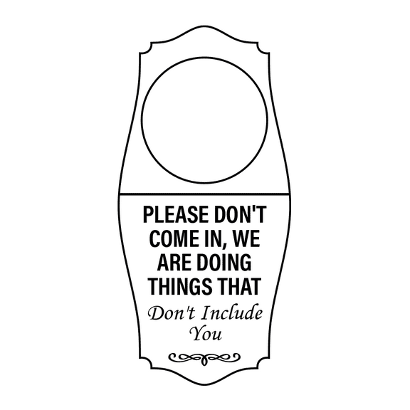 Signs ByLITA Please Don't Come In, We Are Doing Things that Don't Include You Door Hanger - White, 4" x 8"