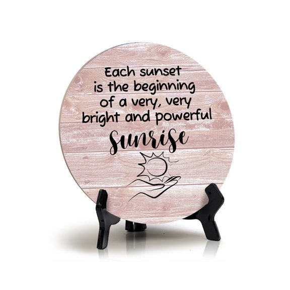 Signs ByLITA Round Each Sunset Is The Beginning Of A Very, Very Bright and Powerful Sunrise Table Signs (5 x 5")