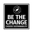 thumbnail image 1 of Signs ByLITA Square Be the Change, Choose Sustainability Sign (Black) - Small, 1 of 8