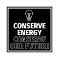 thumbnail image 1 of Signs ByLITA Square Conserve Energy, Conserve Our Future Sign (Black) - Medium, 1 of 8