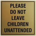 thumbnail image 1 of Signs ByLITA Square Please Do Not Leave Children Unattended Sign - Easy Installation | Durable Material (Brushed Gold) - Small, 1 of 3