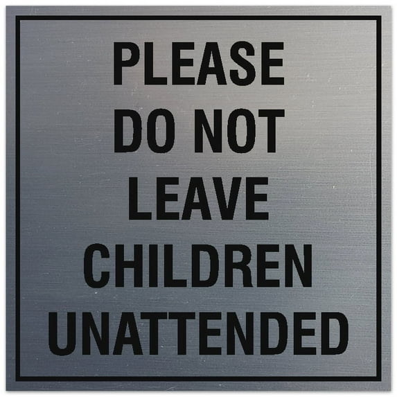 Signs ByLITA Square Please Do Not Leave Children Unattended Sign - Easy Installation | Durable Material (Brushed Silver) - Large