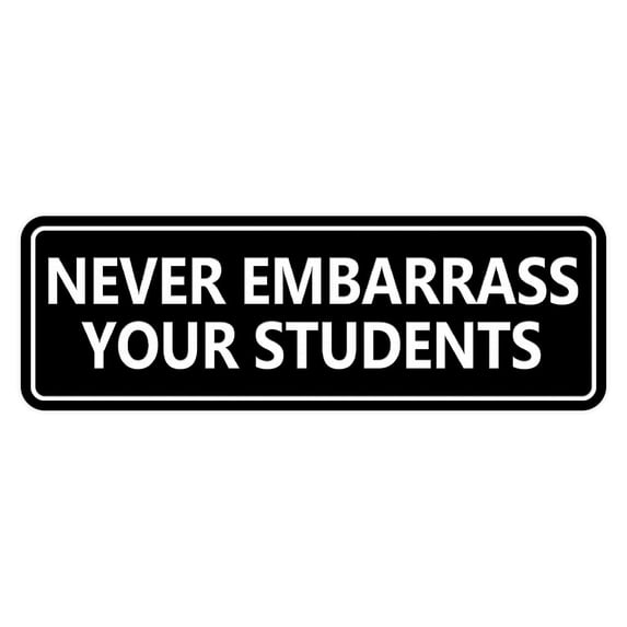 Signs ByLITA Standard Never Embarrass Your Students Sign (Black ...