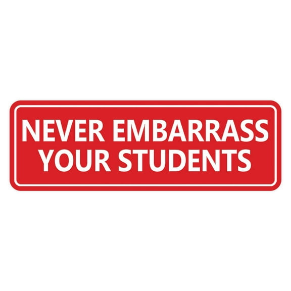 Signs ByLITA Standard Never Embarrass Your Students Sign (Red) - Large