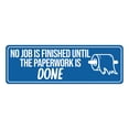 thumbnail image 1 of Signs ByLITA Standard No job Is Finished Until The Paperwork Is Done Sign (Blue) - Small, 1 of 6