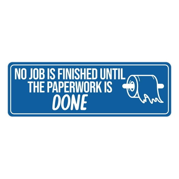 Signs ByLITA Standard No job Is Finished Until The Paperwork Is Done Sign (Blue) - Small