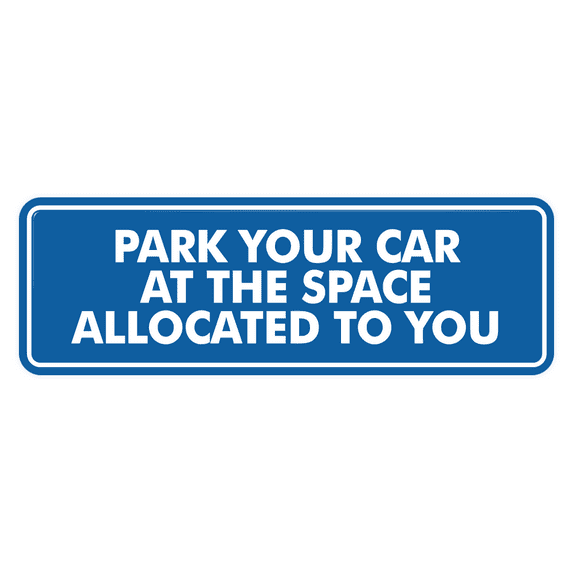 Signs ByLITA Standard Park Your Car At The Space Allocated To You Sign (Blue) - Large