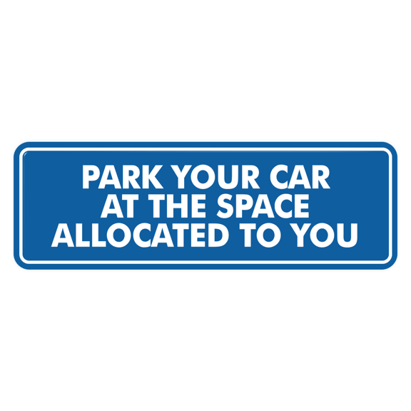 Signs ByLITA Standard Park Your Car At The Space Allocated To You Sign (Blue) - Small