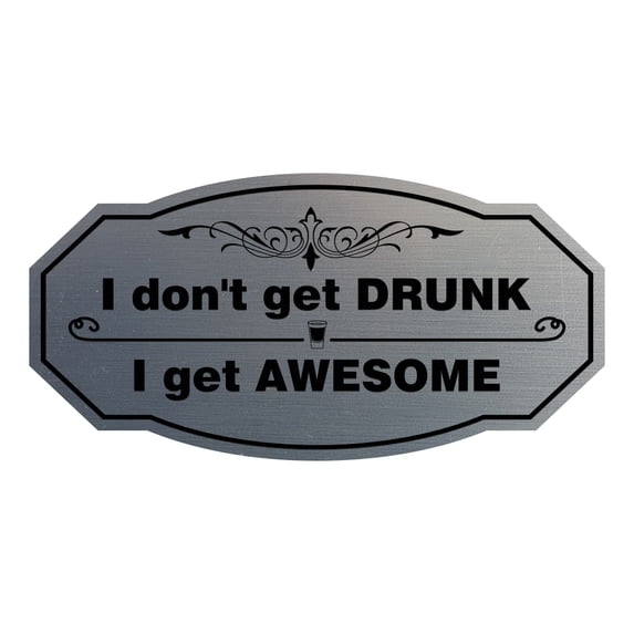 Signs ByLITA Victorian I Don't Get Drunk, I Get Awesome ABS Plastic | Laser Engraved | Easy Installation | Elegant Design Sign (Brushed Silver) - Large