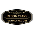 thumbnail image 1 of Signs ByLITA Victorian In Dog Years I've Only Had One Sign (Black Gold) - Medium, 1 of 8
