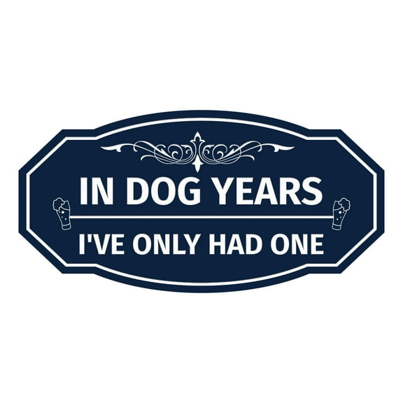 Signs ByLITA Victorian In Dog Years I've Only Had One Sign (Navy Blue / White) - Large