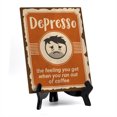 thumbnail image 1 of Signs ByLita Depresso - the feeling you get when you run out of coffee, Table Sign (8 x 6"), 1 of 4