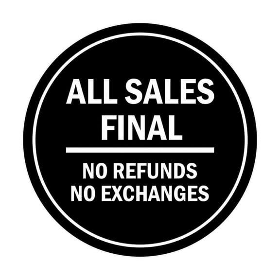 Signs Circle All Sales Final No Refunds No Exchanges Sign Size: 8 x 8 inch