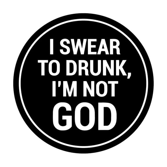 Signs Circle I Swear To Drunk, I?m Not God Wall or Door Sign Size: 12 x 12 inch