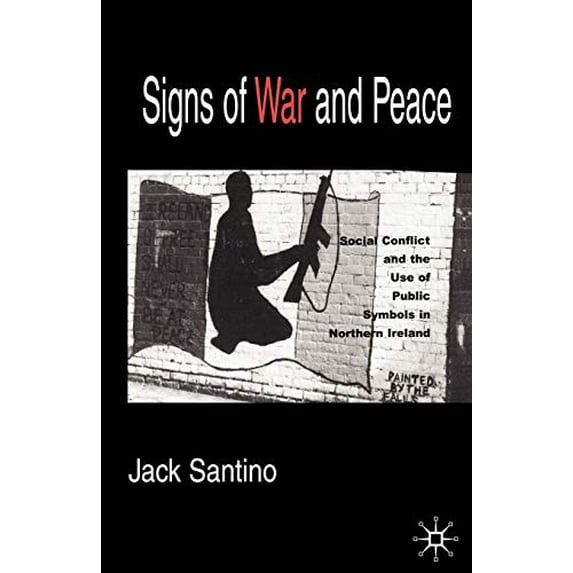 Pre-Owned Signs of War and Peace: Social Conflict and the Uses of Symbols in Public in Northern Ireland