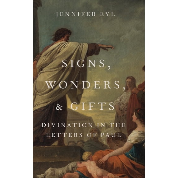Signs, Wonders, and Gifts: Divination in the Letters of Paul, (Hardcover)