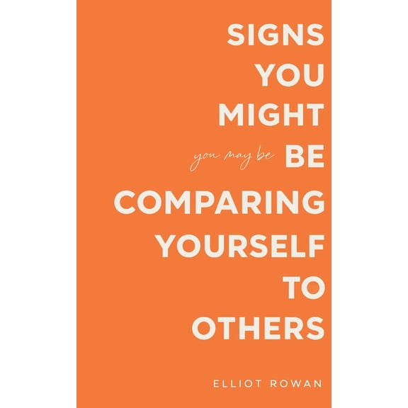 Signs You Might Be Comparing Yourself to Others: A Gentle, Reassuring Book for Overthinking, Low Self-Worth, and Feeling, (Paperback)