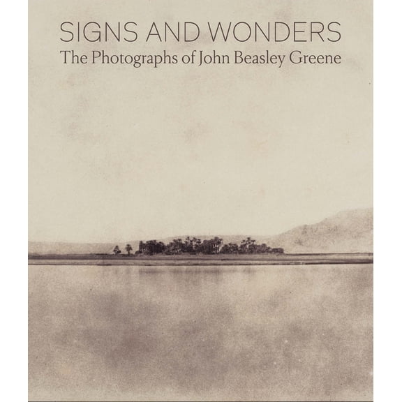 Signs and Wonders : The Photographs of John Beasley Greene (Hardcover)