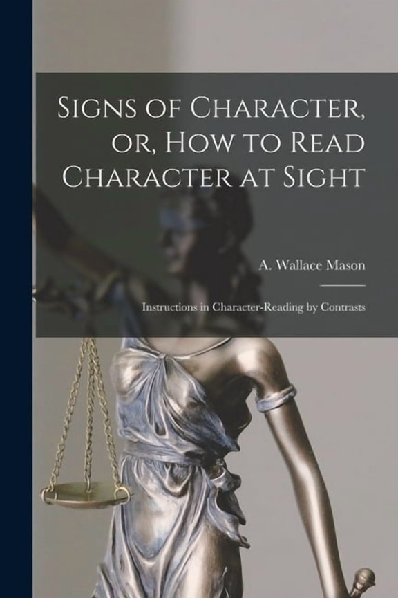 Signs of Character, or, How to Read Character at Sight [microform]: Instructions in Character-reading by Contrasts (Paperback)