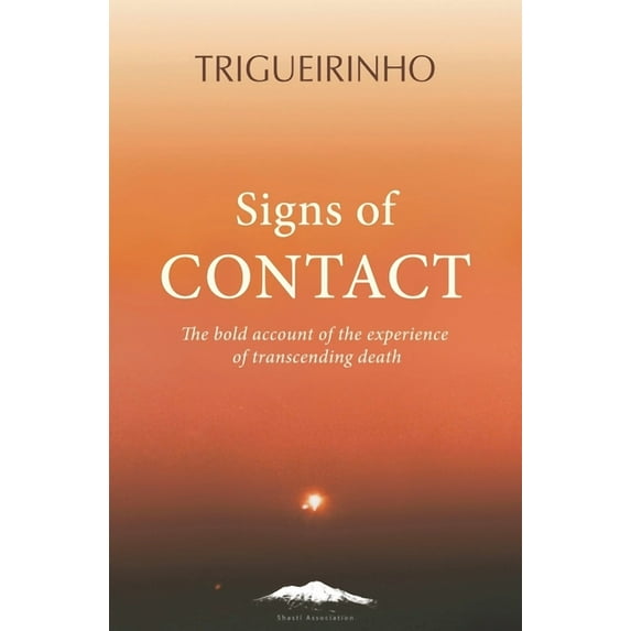 Signs of Contact: The Bold Account of the Experience of Transcending Death, (Paperback)