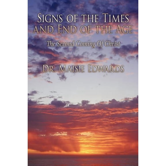 Signs of the Times and End of the Age: The Second Coming Of Christ (Paperback)