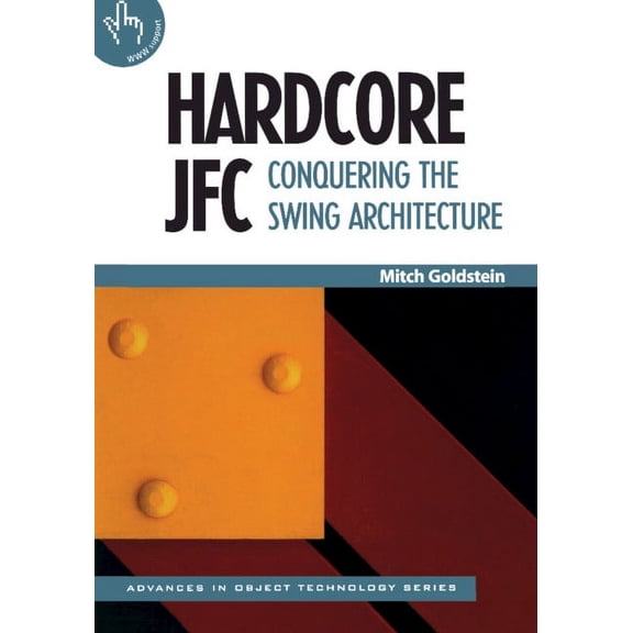 Sigs: Advances in Object Technology Hardcore Jfc: Conquering the Swing Architecture, Book 23, (Paperback)