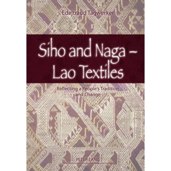 Siho and Naga - Lao Textiles; Reflecting a People's Tradition and Change, (Hardcover)