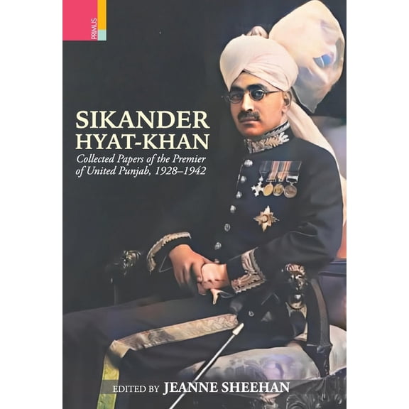 Sikander Hyat-Khan: Collected Papers of the Premier of United Punjab, 1928-1942, (Hardcover)